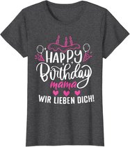 Happy Birthday Mama Wir Lieben Dich Mamas Geburtstags T-Shirt
