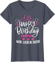 Happy Birthday Mama Wir Lieben Dich Mamas Geburtstags T-Shirt