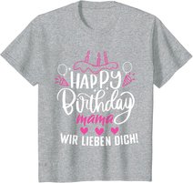 Happy Birthday Mama Wir Lieben Dich Mamas Geburtstags T-Shirt