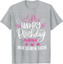 Happy Birthday Mama Wir Lieben Dich Mamas Geburtstags T-Shirt