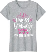 Happy Birthday Mama Wir Lieben Dich Mamas Geburtstags T-Shirt