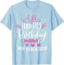 Happy Birthday Mama Wir Lieben Dich Mamas Geburtstags T-Shirt