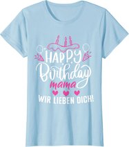 Happy Birthday Mama Wir Lieben Dich Mamas Geburtstags T-Shirt