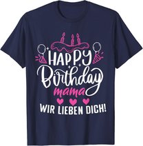 Happy Birthday Mama Wir Lieben Dich Mamas Geburtstags T-Shirt