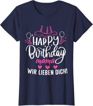 Happy Birthday Mama Wir Lieben Dich Mamas Geburtstags T-Shirt