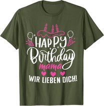Happy Birthday Mama Wir Lieben Dich Mamas Geburtstags T-Shirt