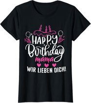 Happy Birthday Mama Wir Lieben Dich Mamas Geburtstags T-Shirt