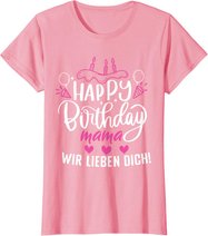 Happy Birthday Mama Wir Lieben Dich Mamas Geburtstags T-Shirt