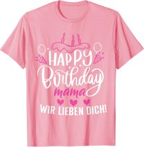 Happy Birthday Mama Wir Lieben Dich Mamas Geburtstags T-Shirt