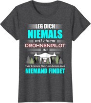 Leg Dich Niemals Mit Einem Drohnenpilot An - Drohnen Drohne T-Shirt