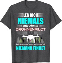 Leg Dich Niemals Mit Einem Drohnenpilot An - Drohnen Drohne T-Shirt