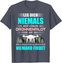 Leg Dich Niemals Mit Einem Drohnenpilot An - Drohnen Drohne T-Shirt