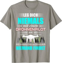Leg Dich Niemals Mit Einem Drohnenpilot An - Drohnen Drohne T-Shirt