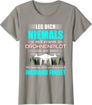 Leg Dich Niemals Mit Einem Drohnenpilot An - Drohnen Drohne T-Shirt