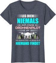 Leg Dich Niemals Mit Einem Drohnenpilot An - Drohnen Drohne T-Shirt
