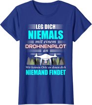 Leg Dich Niemals Mit Einem Drohnenpilot An - Drohnen Drohne T-Shirt
