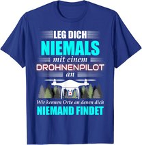 Leg Dich Niemals Mit Einem Drohnenpilot An - Drohnen Drohne T-Shirt
