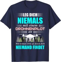 Leg Dich Niemals Mit Einem Drohnenpilot An - Drohnen Drohne T-Shirt