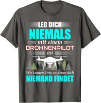 Leg Dich Niemals Mit Einem Drohnenpilot An - Drohnen Drohne T-Shirt