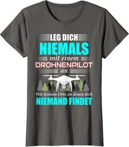 Leg Dich Niemals Mit Einem Drohnenpilot An - Drohnen Drohne T-Shirt