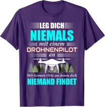 Leg Dich Niemals Mit Einem Drohnenpilot An - Drohnen Drohne T-Shirt