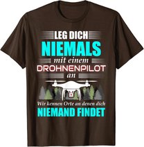 Leg Dich Niemals Mit Einem Drohnenpilot An - Drohnen Drohne T-Shirt