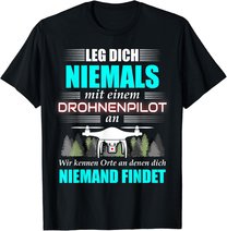 Leg Dich Niemals Mit Einem Drohnenpilot An - Drohnen Drohne T-Shirt