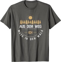 Aus Dem Weg Ich Muss In Den Wald T-Shirt