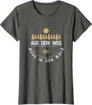 Aus Dem Weg Ich Muss In Den Wald T-Shirt