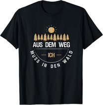 Aus Dem Weg Ich Muss In Den Wald T-Shirt