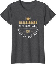 Aus Dem Weg Ich Muss In Den Wald T-Shirt