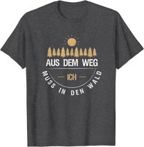 Aus Dem Weg Ich Muss In Den Wald T-Shirt