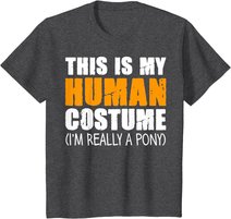 This Is My Human Costume I'm Really A Pony T-Shirt