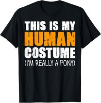 This Is My Human Costume I'm Really A Pony T-Shirt