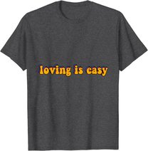 Loving Is Easy Tie Dye Hippie Retro Trip 60s 70s 80s Gift T-Shirt