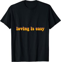 Loving Is Easy Tie Dye Hippie Retro Trip 60s 70s 80s Gift T-Shirt