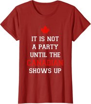 It Is Not A Party Until The Canadian Shows Up Fun Canada Day T-Shirt