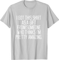 I got this shirt as a Gift From Someone Women Quote T-shirt