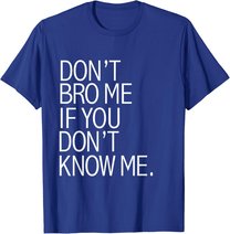 Funny Don't Bro Me If You Don't Know Meme sarkastisches Geschenk T-Shirt