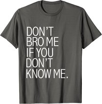 Funny Don't Bro Me If You Don't Know Meme sarkastisches Geschenk T-Shirt