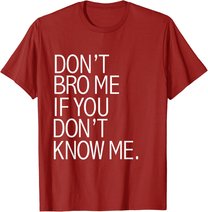 Funny Don't Bro Me If You Don't Know Meme sarkastisches Geschenk T-Shirt