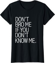 Funny Don't Bro Me If You Don't Know Meme sarkastisches Geschenk T-Shirt