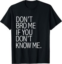 Funny Don't Bro Me If You Don't Know Meme sarkastisches Geschenk T-Shirt