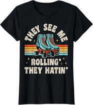 Rollschuhe They See Me Rollin' They Hatin' Skater Skate T-Shirt