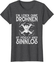 Drohnen Shirt Ein Leben Ohne Drohne ist möglich aber sinnlos T-Shirt