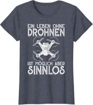 Drohnen Shirt Ein Leben Ohne Drohne ist möglich aber sinnlos T-Shirt