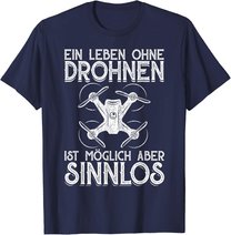 Drohnen Shirt Ein Leben Ohne Drohne ist möglich aber sinnlos T-Shirt