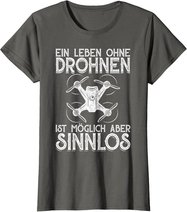 Drohnen Shirt Ein Leben Ohne Drohne ist möglich aber sinnlos T-Shirt
