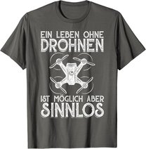 Drohnen Shirt Ein Leben Ohne Drohne ist möglich aber sinnlos T-Shirt