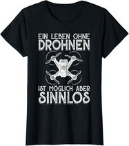 Drohnen Shirt Ein Leben Ohne Drohne ist möglich aber sinnlos T-Shirt